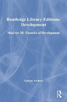 Routledge Library Editions: Development Mini-Set M: Theories of Development