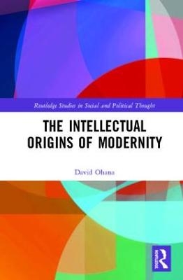 The Intellectual Origins of Modernity - David Ohana