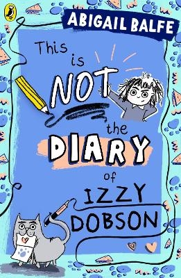This Is NOT the Diary of Izzy Dobson - Abigail Balfe