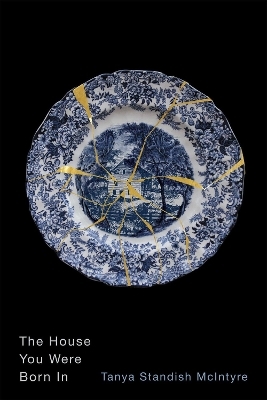 The House You Were Born In - Tanya Standish McIntyre