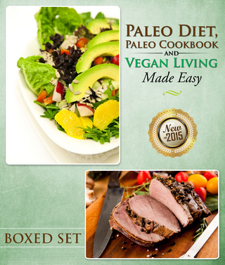 Paleo Diet, Paleo Cookbook and Vegan Living Made Easy: Paleo and Natural Recipes