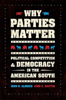 Why Parties Matter - John H. Aldrich, John D. Griffin