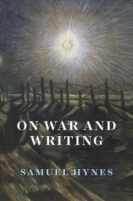 On War and Writing - Samuel Hynes