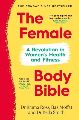The Female Body Bible - Dr Emma Ross, Baz Moffat, Dr Bella Smith