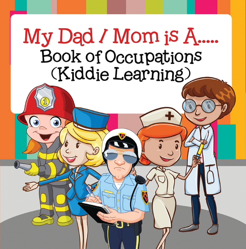 My Dad,  My Mom is A.. : Book of Occupations (Kiddie Learning) - Baby Professor