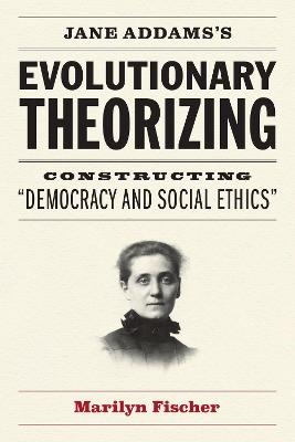 Jane Addams's Evolutionary Theorizing - Marilyn Fischer