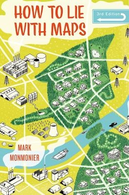 How to Lie with Maps, Third Edition - Mark Monmonier