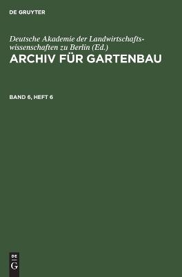 Archiv für Gartenbau / Archiv für Gartenbau. Band 6, Heft 6