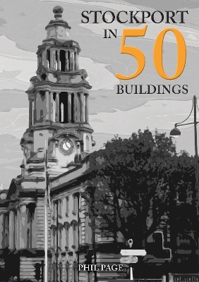 Stockport in 50 Buildings - Phil Page