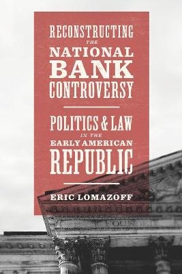 Reconstructing the National Bank Controversy - Eric Lomazoff
