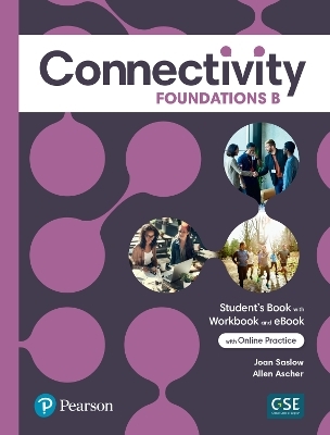 Connectivity Foundations B Student's Book/Workbook & Interactive Student's eBook with Online Practice, Digital Resources and App - Joan Saslow, Allen Ascher