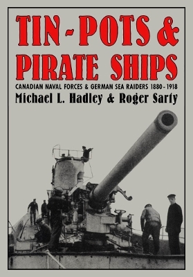Tin-Pots and Pirate Ships - Michael L. Hadley, Roger Sarty