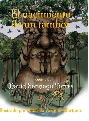 El Nacimiento de un Tambor - David Santiago Torres