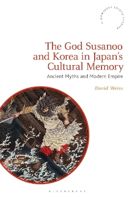 The God Susanoo and Korea in Japan&rsquo;s Cultural Memory - David Weiss