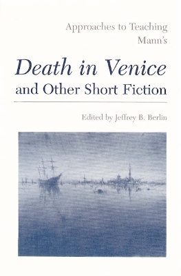 Approaches to Teaching Mann's Death in Venice and Other Short Fiction - 