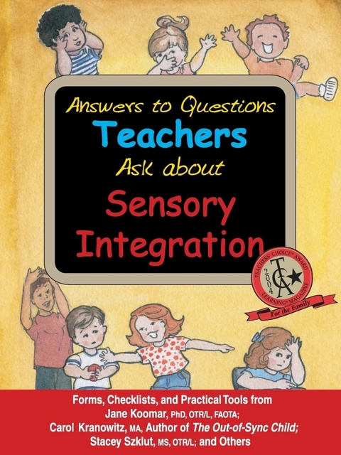 Answers to Questions Teachers Ask about Sensory Integration -  Jane Koomar,  Carol Kranowitz,  Stacey Szklut,  Lynn Balzer-Martin