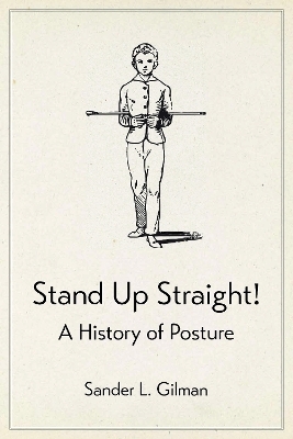 Stand Up Straight! - Sander L. Gilman