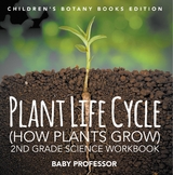 Plant Life Cycle (How Plants Grow): 2nd Grade Science Workbook | Children's Botany Books Edition - Baby Professor