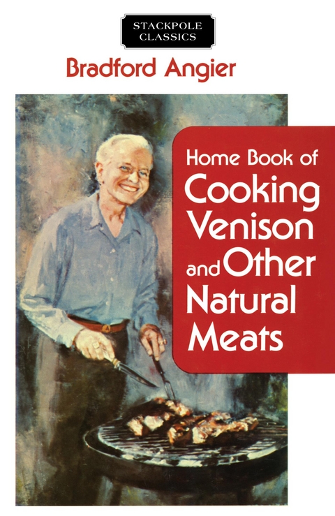 Home Book of Cooking Venison and Other Natural Meats -  Bradford Angier
