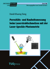 Porosit&auml;ts- und Rauheitsmessung beim Laserstrahlschmelzen mit der Laser-Speckle-Photometrie - David-Khuong Dang