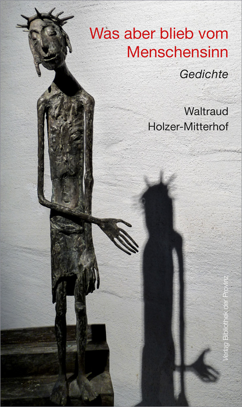 Was aber blieb vom Menschensinn - Waltraud Holzer-Mitterhof