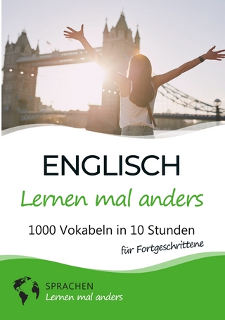 Englisch lernen mal anders für Fortgeschrittene - 1000 Vokabeln in 10 Stunden