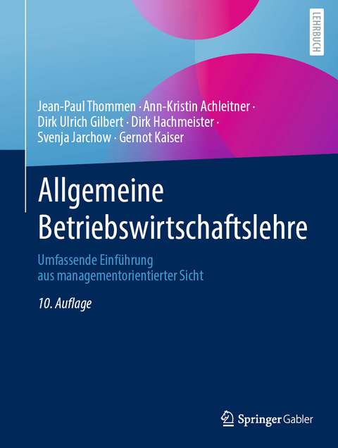 Allgemeine Betriebswirtschaftslehre - Jean-Paul Thommen, Ann-Kristin Achleitner, Dirk Ulrich Gilbert, Dirk Hachmeister, Svenja Jarchow, Gernot Kaiser