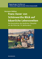 Franz Xaver von Sch&ouml;nwerths Blick auf b&auml;uerliche Lebenswelten - Hermann Wellner