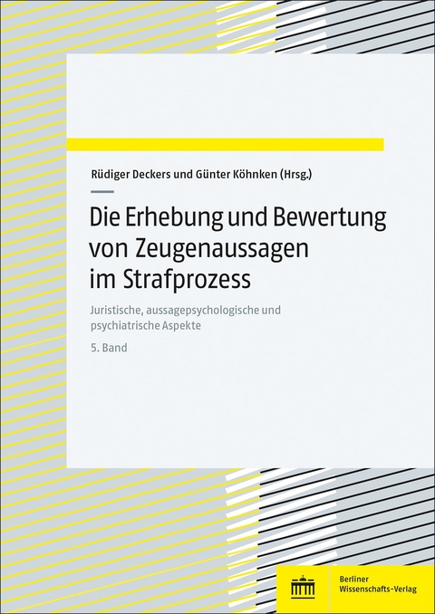 Die Erhebung und Bewertung von Zeugenaussagen im Strafprozess - 