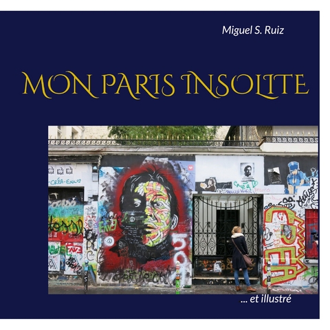 Mon Paris insolite (et illustré) - Miguel S Ruiz
