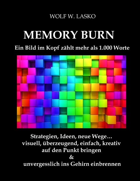Memory Burn - Ein Bild im Kopf z&auml;hlt mehr als 1.000 Worte - Wolf W. Lasko