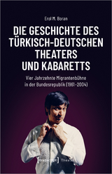Die Geschichte des t&uuml;rkisch-deutschen Theaters und Kabaretts - Erol M. Boran