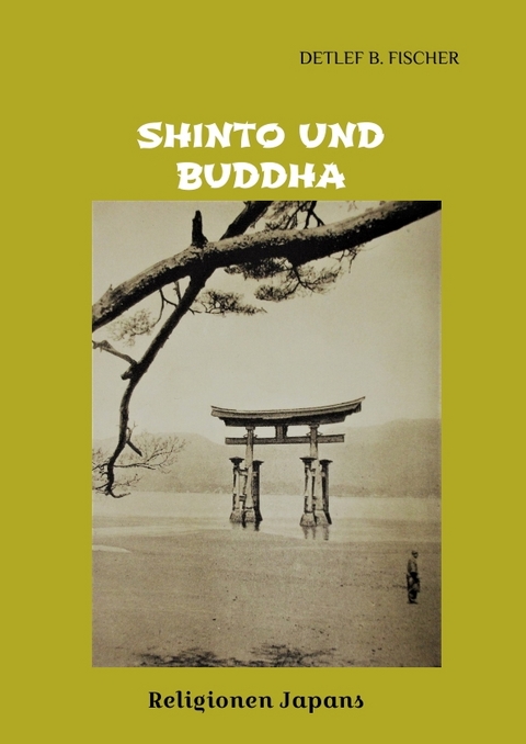 Shinto und Buddha - Detlef B. Fischer