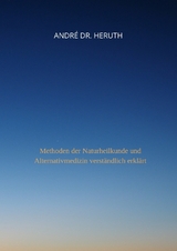 Methoden der Naturheilkunde und Alternativmedizin - Andr&eacute; Dr. Heruth