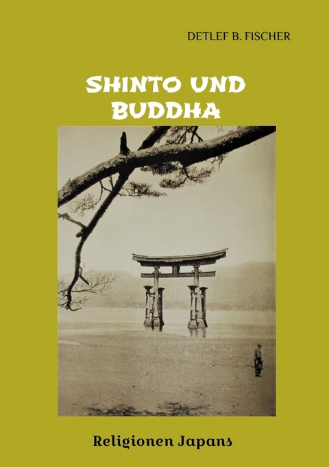 Shinto und Buddha - Detlef B. Fischer