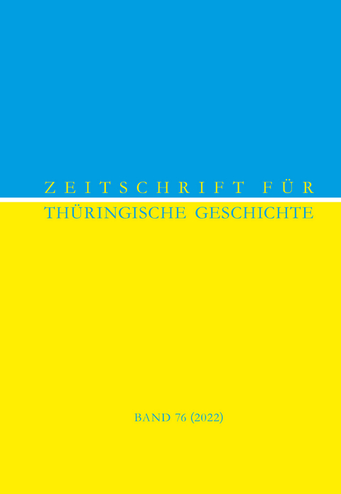 Zeitschrift f&uuml;r Th&uuml;ringische Geschichte, Band 76 (2022)