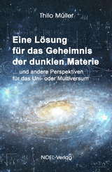 Eine L&ouml;sung f&uuml;r das Geheimnis der dunklen Materie - Thilo M&uuml;ller