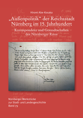 Außenpolitik der Reichsstadt Nürnberg im 15. Jahrhundert. Korrespondenz und Gesandtschaften des Nürnberger Rates