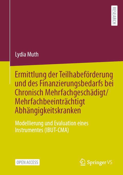 Ermittlung der Teilhabef&ouml;rderung und des Finanzierungsbedarfs bei Chronisch Mehrfachgesch&auml;digt/Mehrfachbeeintr&auml;chtigt Abh&auml;ngigkeitskranken - Lydia Muth