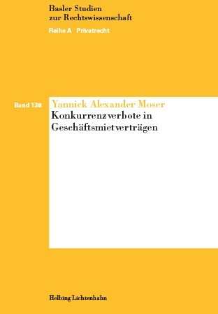 Konkurrenzverbote in Gesch&auml;ftsmietvertr&auml;gen - Yannick Alexander Moser