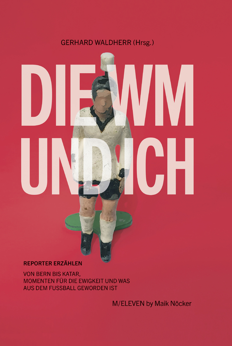 Die WM und ich - Maik N&ouml;cker, Nikita Afanasjew, J&ouml;rg Allmeroth, Oskar Beck, Micky Beisenherz, Peter Bizer, Ronny Blaschke, Markus Bockelkamp, Javier C&aacute;ceres, Giuseppe di Grazia, Hans Eiberle, Christian Eichler, Kai Feldhaus, Stefan Frommann, Jochen Harberg, Stefan Hermanns, Raimund Hinko, Hanns-Bruno Kammert&ouml;ns, G&uuml;nter Klein, Bernd Linnhoff, Christopher Meltzer, Peter M&uuml;ller, J&ouml;rg Oppermann, Ingo Petz, Christian Prechtl, Gerd Raithel, Ronald Reng, Kurt R&ouml;ttgen, Hartmut Scherzer, Elisabeth Schlammerl, Ulfert Schr&ouml;der, Dietrich Schulze-Marmeling, Thomas Schumann, Michael Streck, Lucas Vogelsang, Karlheinz Wild, Roger Willemsen