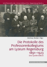 Die Protokolle des Professorenkollegiums am Lyzeum Regensburg 1891&ndash;1923 - 