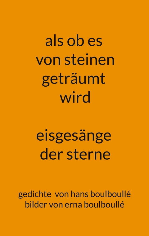 als ob es von steinen getr&auml;umt wird - eisges&auml;nge der sterne - Hans Boulboull&eacute;, Erna Boulboull&eacute;