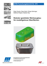 Roboter gest&uuml;tzter Werkzeugbau f&uuml;r modellgetreue Oberfl&auml;chen - Peter Groche, Peter Sticht, Philipp Gehringer, Matthias Weigold, Stephan Bay