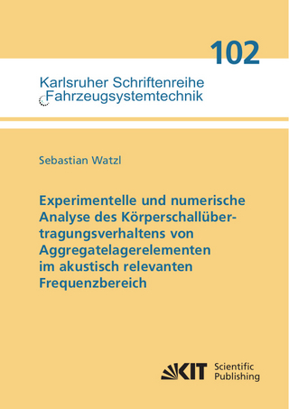Experimentelle und numerische Analyse des Körperschallübertragungsverhaltens von Aggregatelagerelementen im akustisch relevanten Frequenzbereich