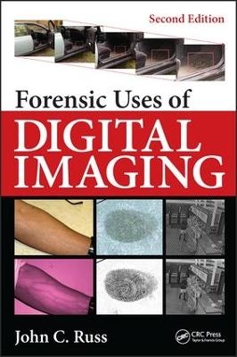 Forensic Uses of Digital Imaging - John C. Russ, Jens Rindel, P. Lord