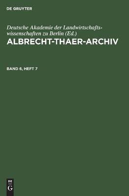 Albrecht-Thaer-Archiv / Albrecht-Thaer-Archiv. Band 6, Heft 7