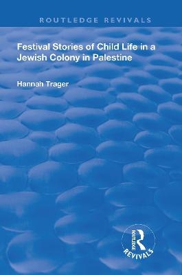 Festival Stories of Child Life in a Jewish Colony in Palestine. - Hannah Trager