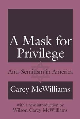 A Mask for Privilege - Carey McWilliams, Wilson Carey McWilliams