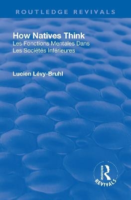 Revival: How Natives Think (1926) - Lucien L&eacute;vy-Bruhl